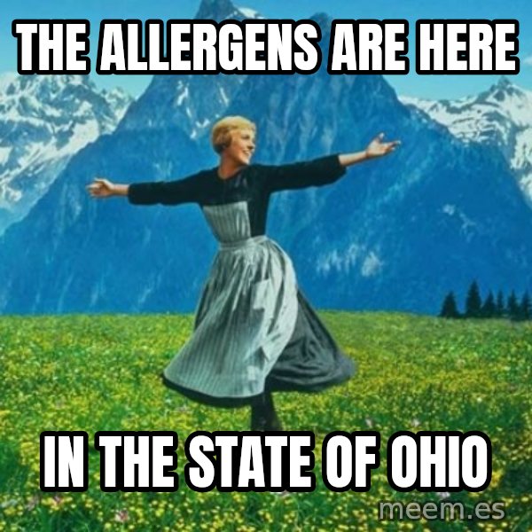 Look at All the Fucks I Give meme: The allergens are here / In the state of Ohio
