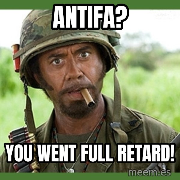 went full retard meme: ANTIFA? / You went full retard!