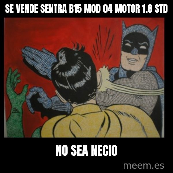 Batman Slappp meme: Se vende sentra b15 mod 04 motor 1.8 std / No Sea necio