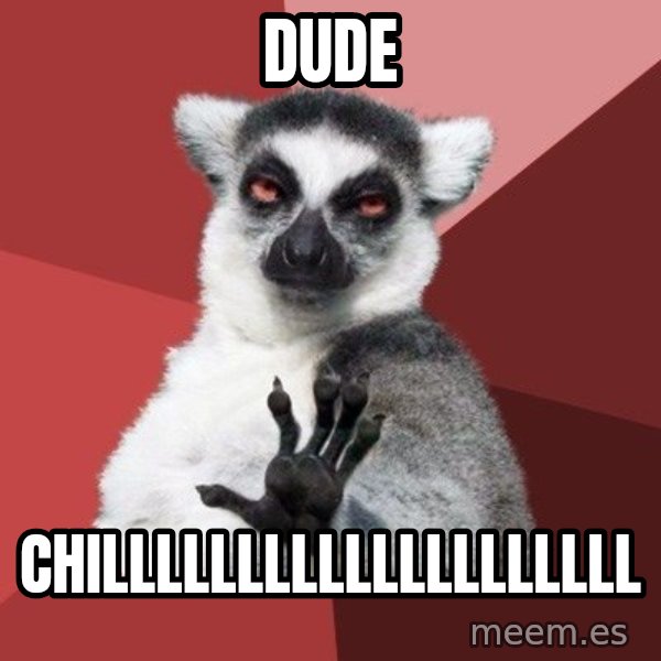 Chill Out Lemur meme: dude / chillllllllllllllllllll