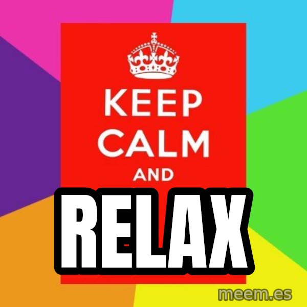 Keep calm and meme: relax