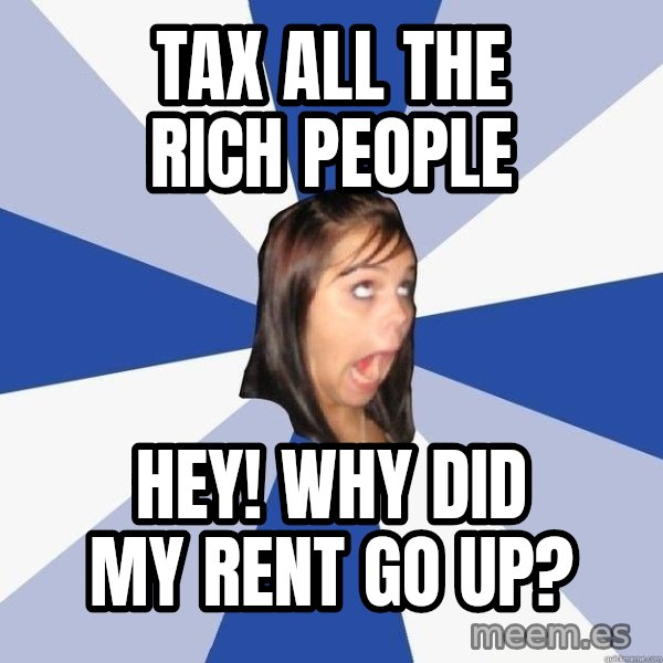 Annoying Facebook Girl meme: TAX ALL THE RICH PEOPLE / HEY!   WHY DID MY RENT GO UP?