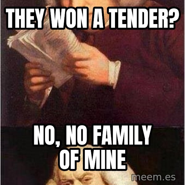 Samuel Johnson meme: They won a tender? / No, no family of mine
