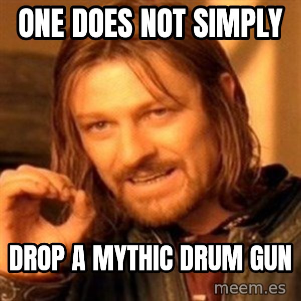 One Does Not Simply meme: one does not simply / drop a mythic drum gun