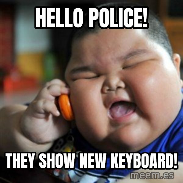fat chinese kid meme: Hello Police! / They show new keyboard!
