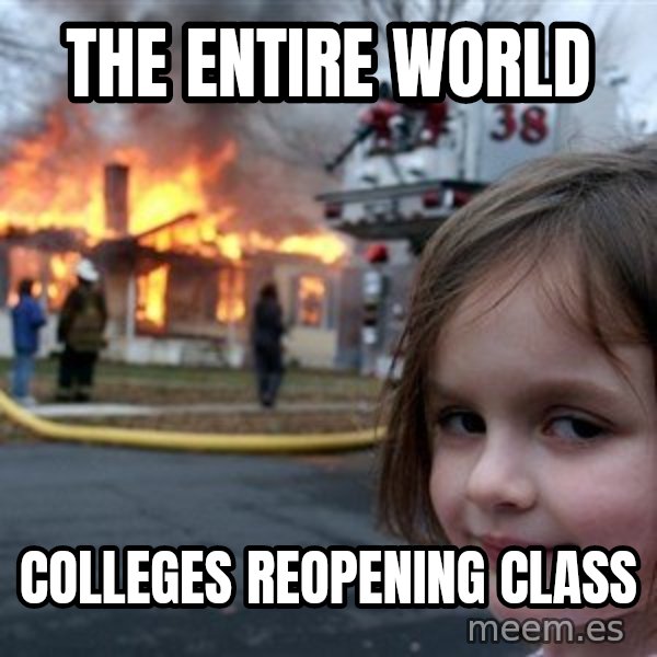 Disaster Girl meme: the entire world / colleges reopening class