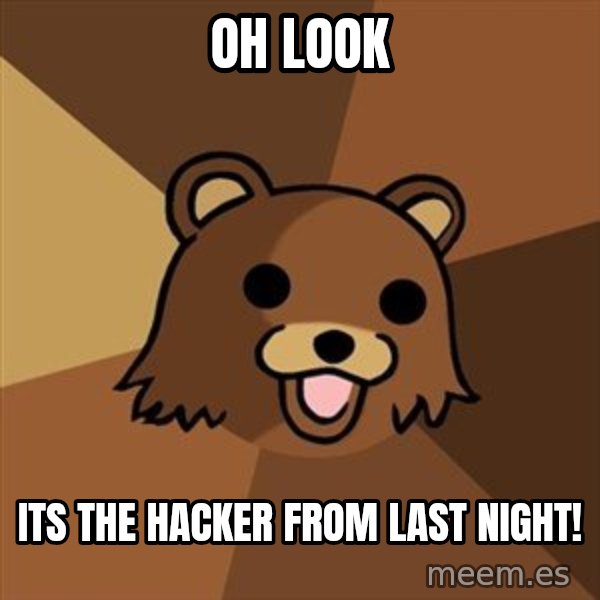 Pedobear meme: Oh look / Its the hacker from last night!
