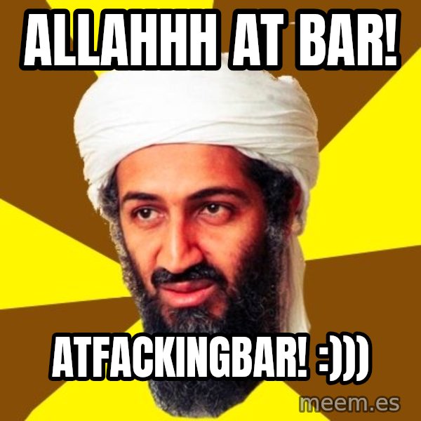 Osama meme: Allahhh at bar! / atfackingbar! :)))