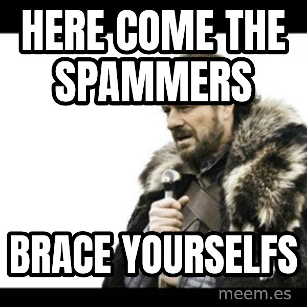 Winter is Coming meme: HERE come the spammers / brace yourselfs