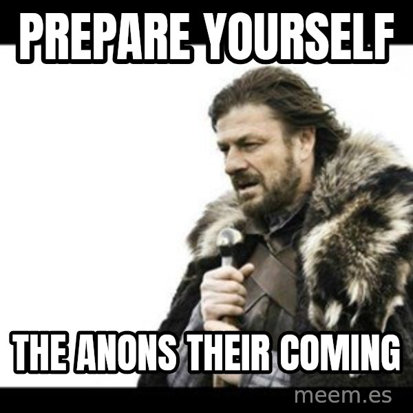 Winter is Coming meme: prepare yourself / the anons their coming
