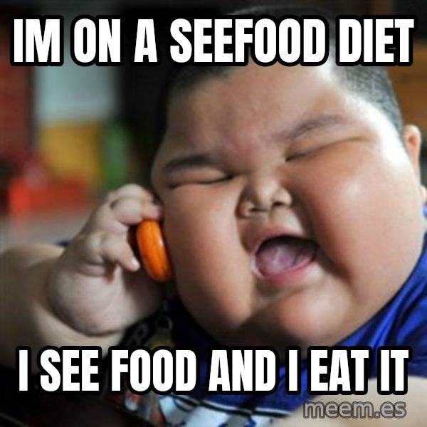 fat chinese kid meme: Im on a seefood diet / I see food and I eat it