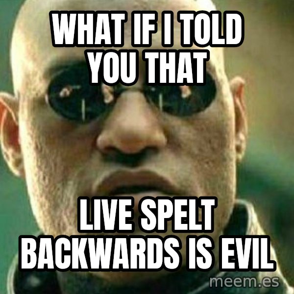 What If I Told You meme: what if i told you that / live spelt backwards is evil