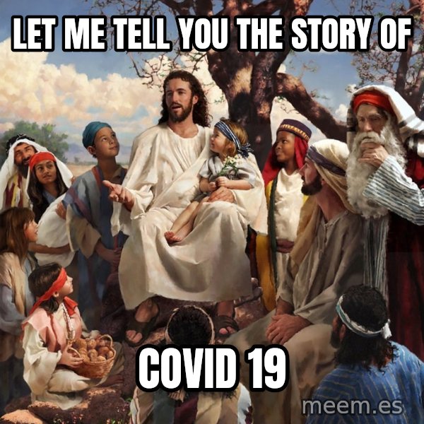 storytime jesus meme: let me tell you the story of / covid 19