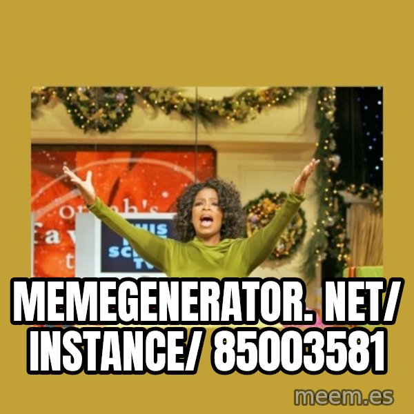 Oprah You get a meme: memegenerator. net/ instance/ 85003581