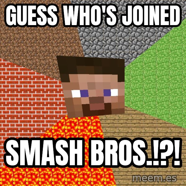 Minecraft Guy meme: Guess who's joined / Smash Bros.!?!