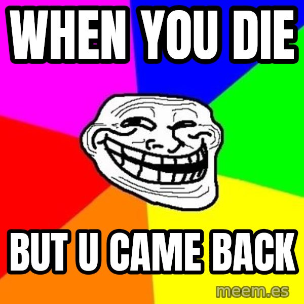 Trollface meme: when you die / but u came back