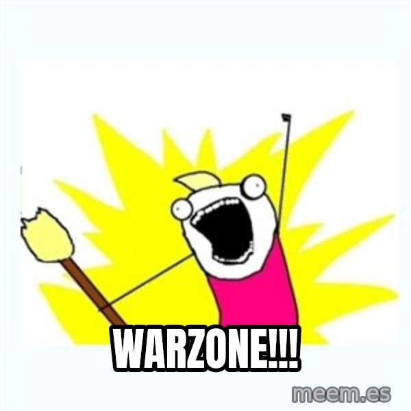 All the things meme: WARZONE!!!