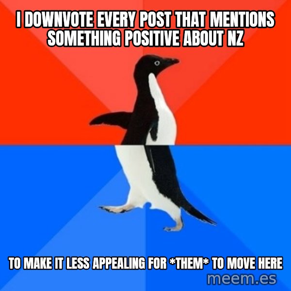 Socially Awesome Awkward Penguin meme: I downvote every post that mentions something positive about NZ / To make it less appealing for *them* to move here