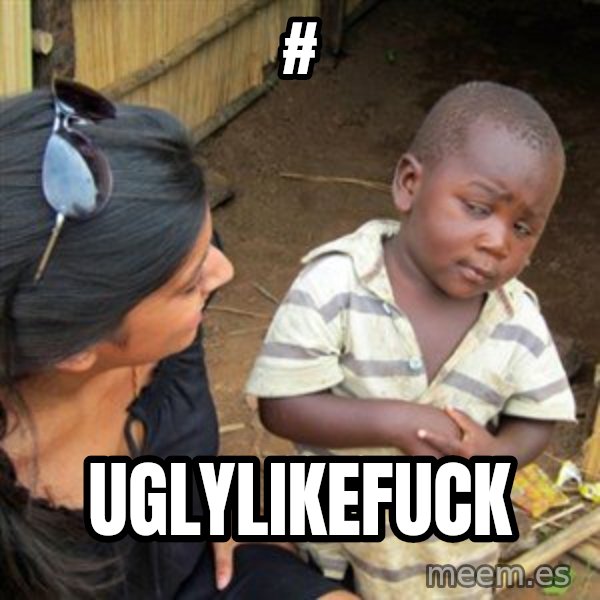 Skeptical 3rd World Kid meme: # / uglylikefuck