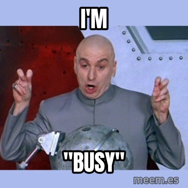 Dr Evil meme meme: i'm / "busy"
