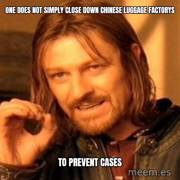 One Does Not Simply meme: One does not simply close down chinese luggage factorys / to prevent cases