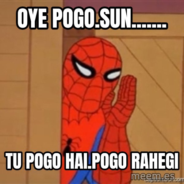 Psst spiderman meme: Oye Pogo.sun....... / Tu Pogo hai.pogo rahegi