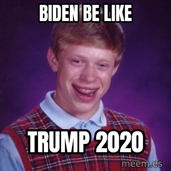 Bad Luck Brian meme: biden be like / Trump 2020