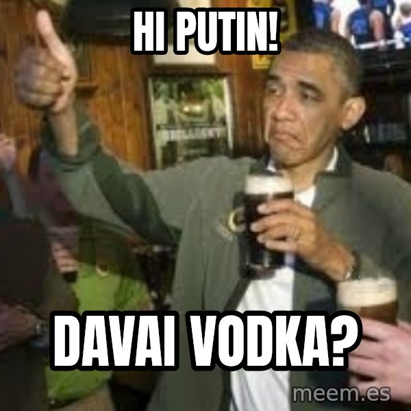 obama beer meme: Hi Putin! / Davai vodka?