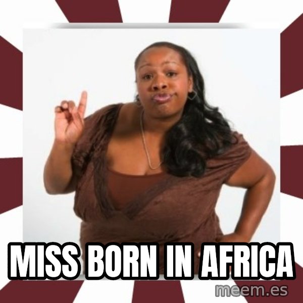Sassy Black Woman meme: miss born in Africa