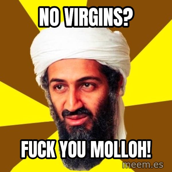 Osama meme: No virgins? / Fuck you Molloh!