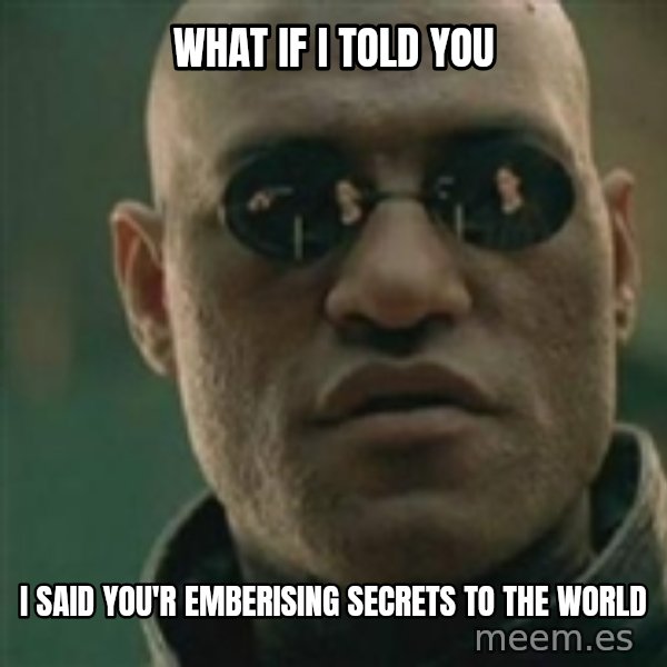 Scumbag Morpheus meme: what if i told you / i said you'r emberising secrets to the world