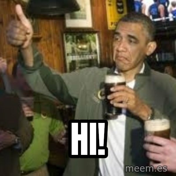 obama beer meme: Hi!