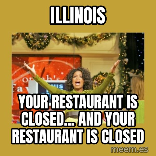 Oprah You get a meme: Illinois / Your restaurant is closed... And your restaurant is closed