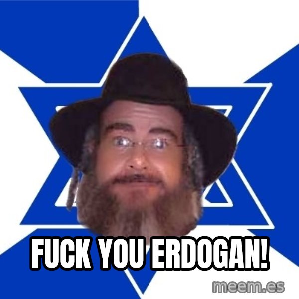 Advice Jew meme: Fuck you Erdogan!