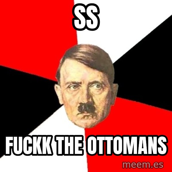 Advice Hitler meme: SS / Fuckk the ottomans