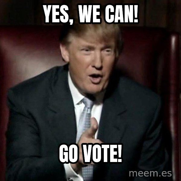 Donald Trump meme: Yes, we can! / Go vote!