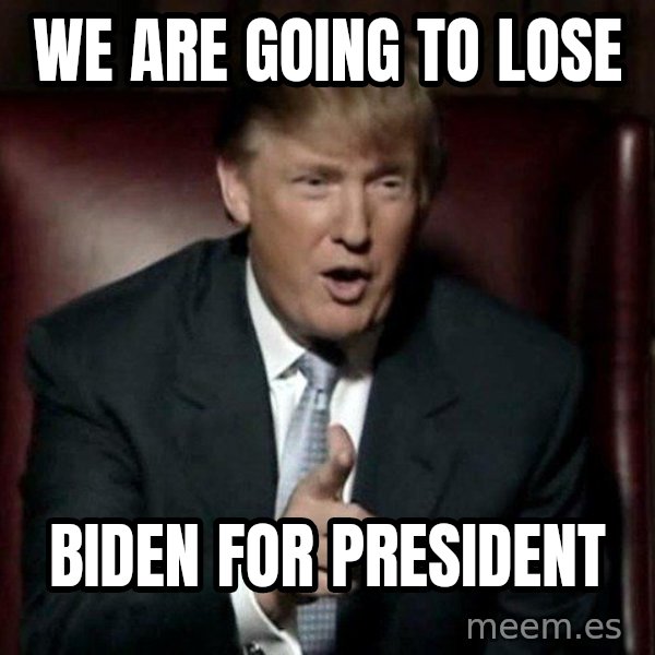 Donald Trump meme: We are going to lose / Biden for president