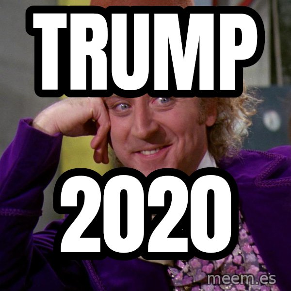 Willy Wonka meme: TRUMP / 2020