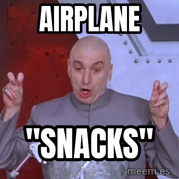 Dr. Evil Air Quotes meme: airplane / "snacks"