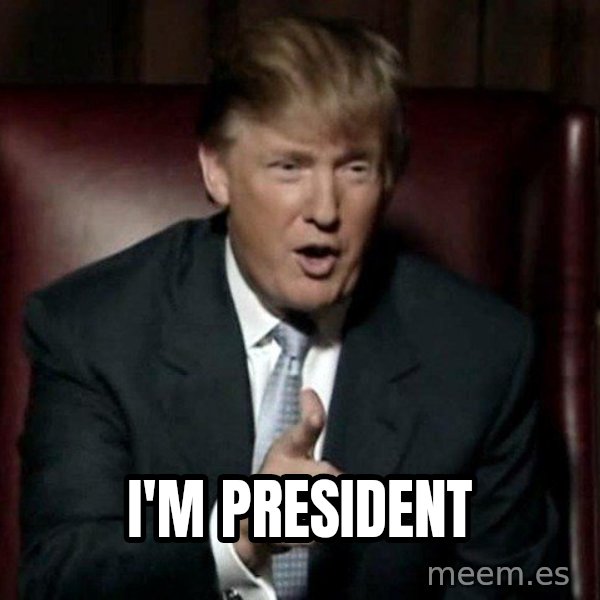 Donald Trump meme: I'm president