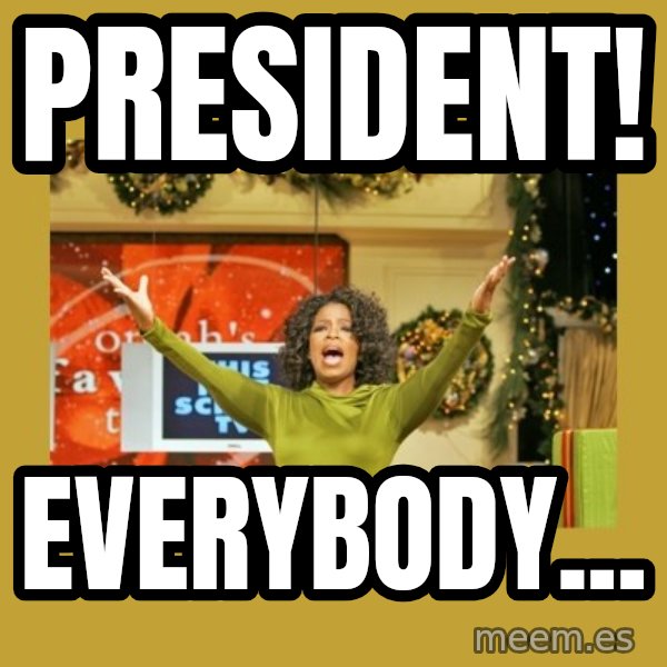 Oprah You get a meme: President! / Everybody...