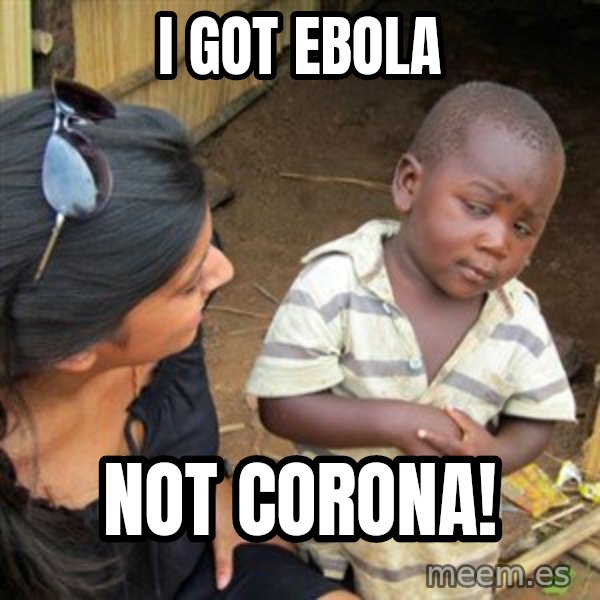 Skeptical 3rd World Kid meme: I got EBOLA / Not Corona!