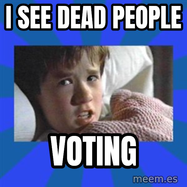 i see dead people meme: I SEE DEAD PEOPLE / VOTING