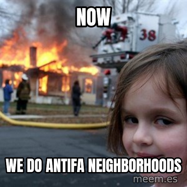 Disaster Girl meme: NOW / WE DO ANTIFA NEIGHBORHOODS