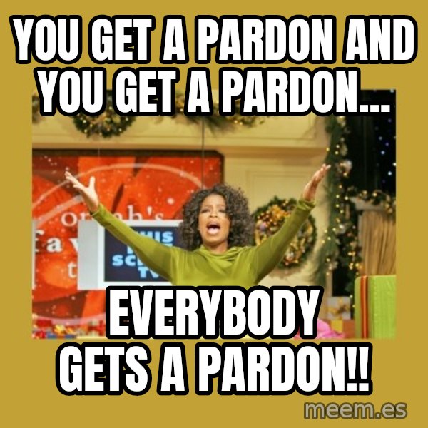 Oprah You get a meme: you get a pardon and you get a pardon... / EVERYBODY GETS A PARDON!!