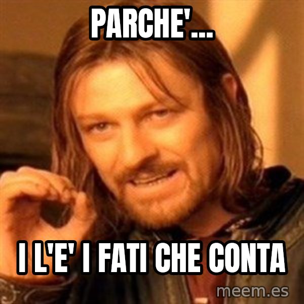 One Does Not Simply meme: parche'... / i l'e' i fati che conta