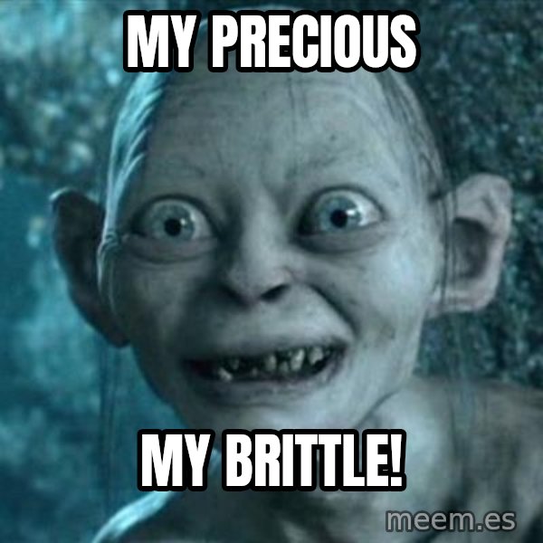 My Precious Gollum meme: My Precious / My Brittle!