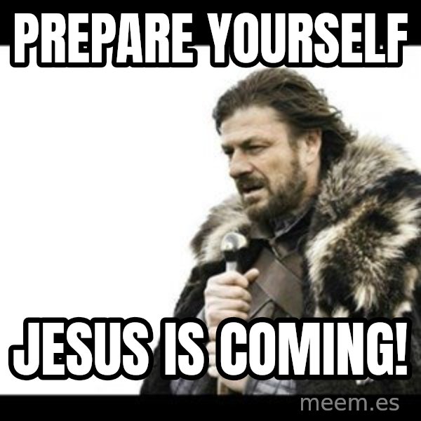 Winter is Coming meme: Prepare Yourself / Jesus is coming!