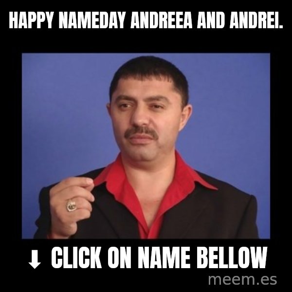 Manelistul Nicolae Guta meme: Happy nameday Andreea and Andrei. / ⬇  Click on name bellow