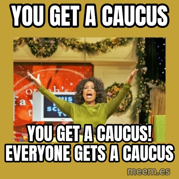 Oprah You get a meme: you get a caucus / you get a caucus! everyone gets a caucus